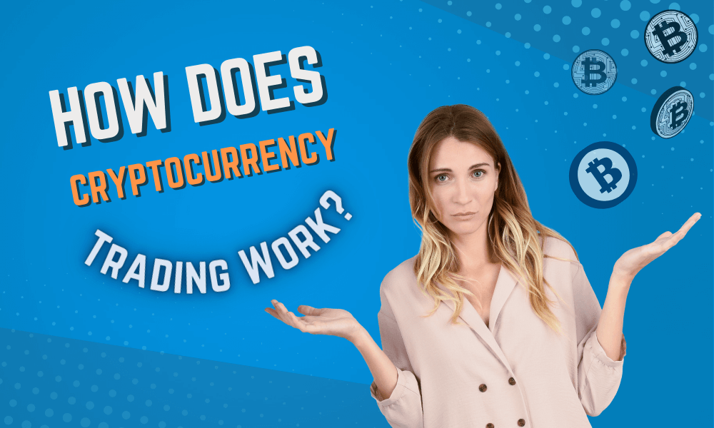 How Does Cryptocurrency Trading Work?