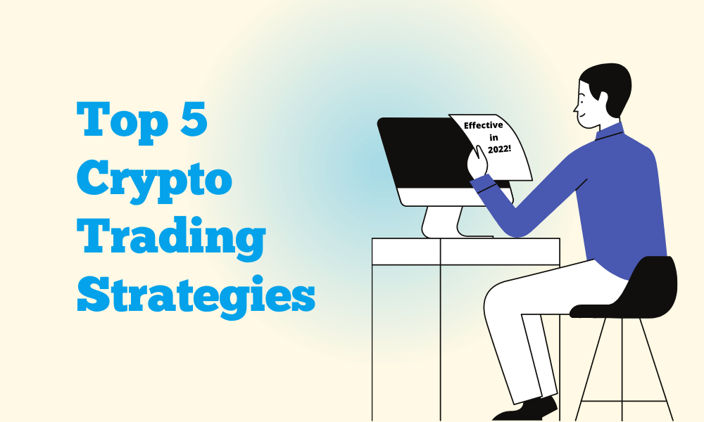 Top 5 Crypto Trading Strategies That Are Effective in 2022!