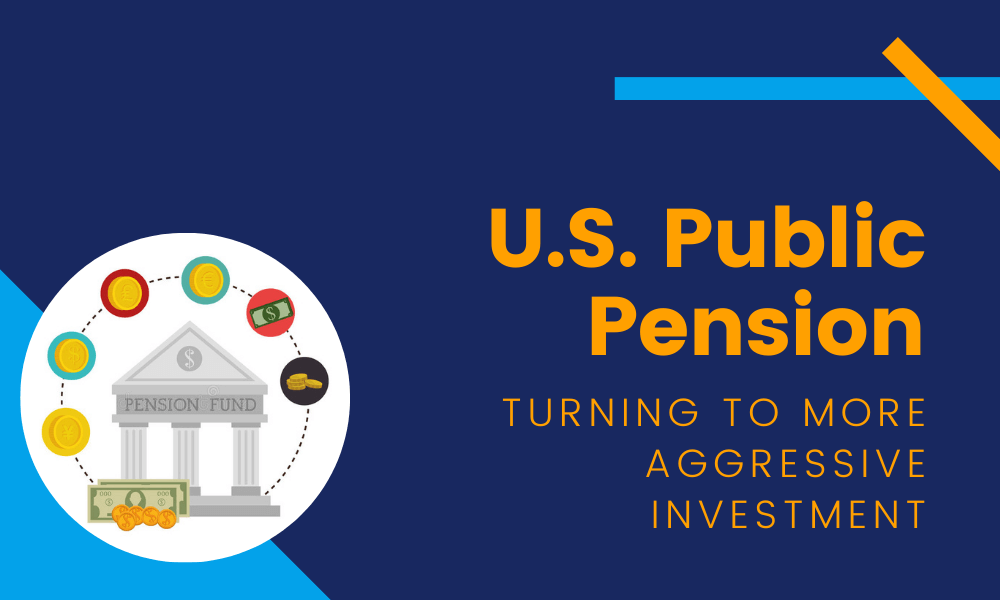 U.S. Public Pension Funds Have Seen Turning To More 'Aggressive' Investment - Report